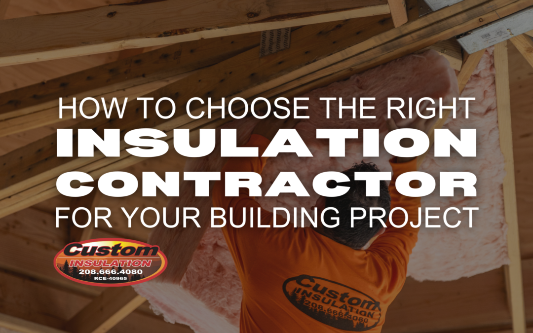 How to Choose the Right Insulation Contractor for Your Building Project