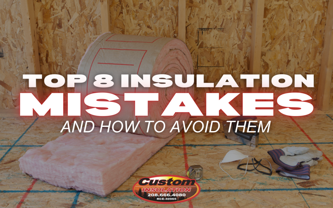 Top 8 Insulation Mistakes Homeowners Make and How to Avoid Them